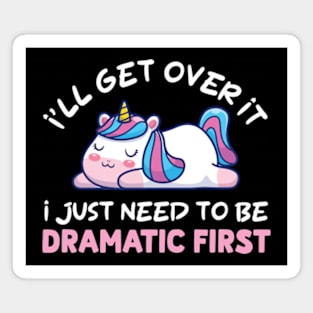 I'll Get Over It I Just Need To Be Dramatic First Magnet